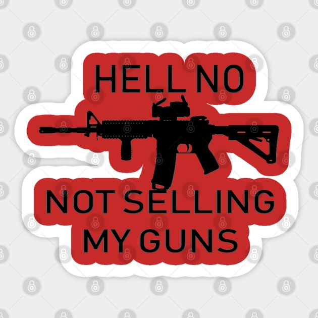 Hell No, Not Selling My Guns Sticker by D_AUGUST_ART_53